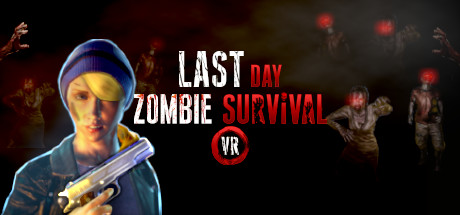 最后一天：僵尸生存VR（Last Day: Zombie Survival VR）