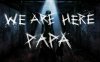 爸爸我们来了（We are Here Papa）
