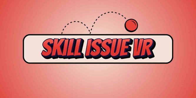 Meta Quest 游戏《技能问题 VR》Skill Issue VR